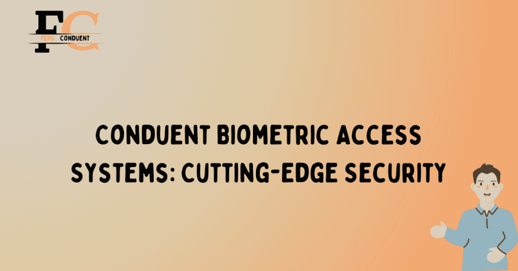 Conduent Biometric Access Systems: Cutting-Edge Security