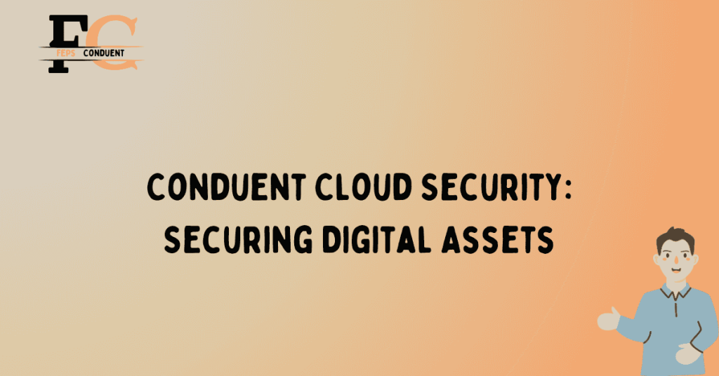 Conduent Cloud Security: Securing Digital Assets