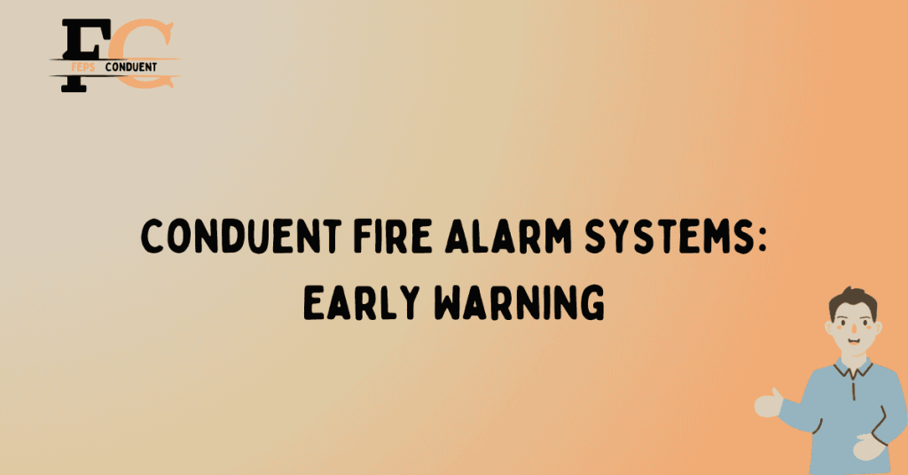 Conduent Fire Alarm Systems: Early Warning