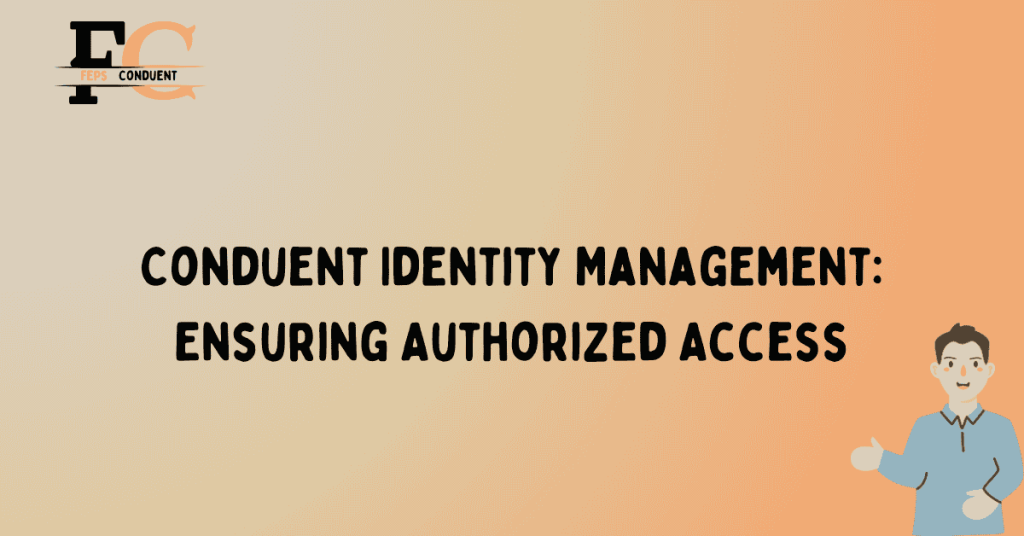 Conduent Identity Management: Ensuring Authorized Access