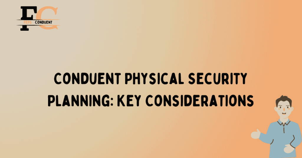 Conduent Physical Security Planning: Key Considerations