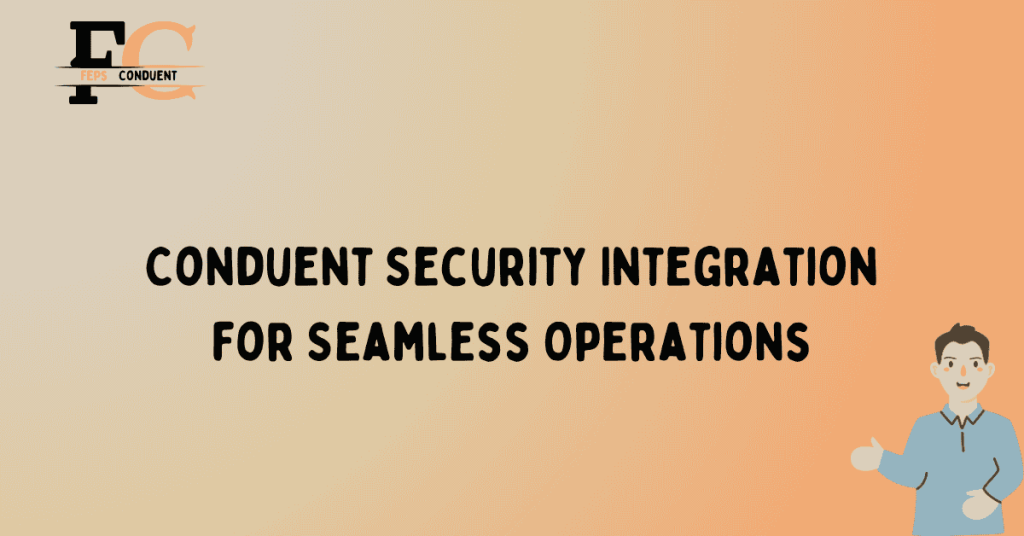 Conduent Security Integration for Seamless Operations