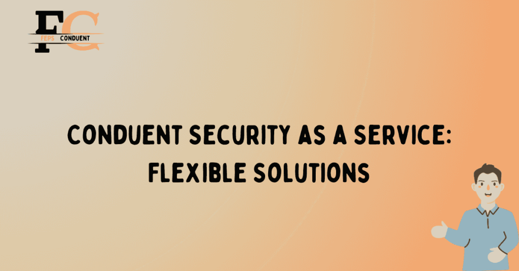 Conduent Security as a Service: Flexible Solutions