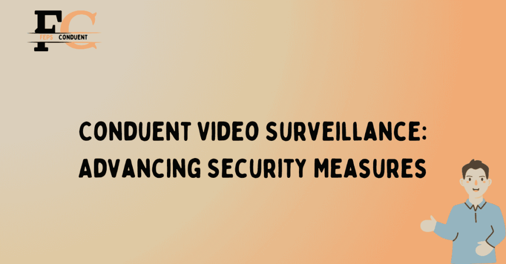 Conduent Video Surveillance: Advancing Security Measures