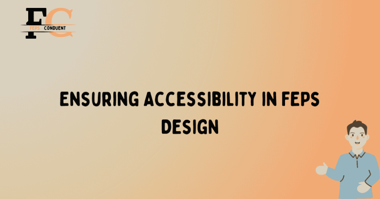 Ensuring Accessibility in FEPs Design