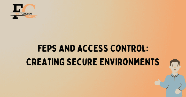 FEPs and Access Control: Creating Secure Environments