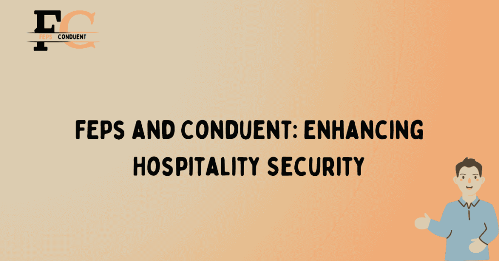 FEPs and Conduent: Enhancing Hospitality Security