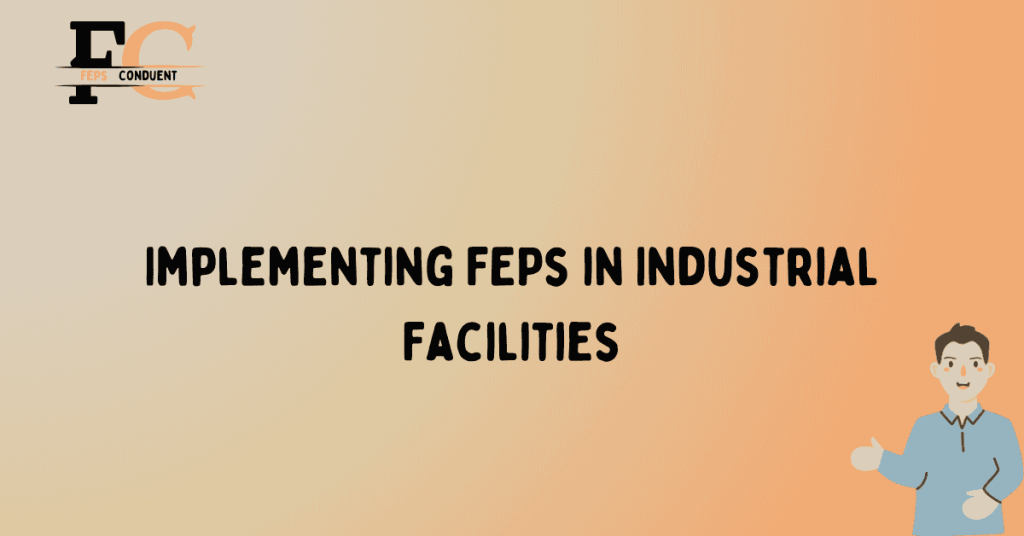 Implementing FEPs in Industrial Facilities