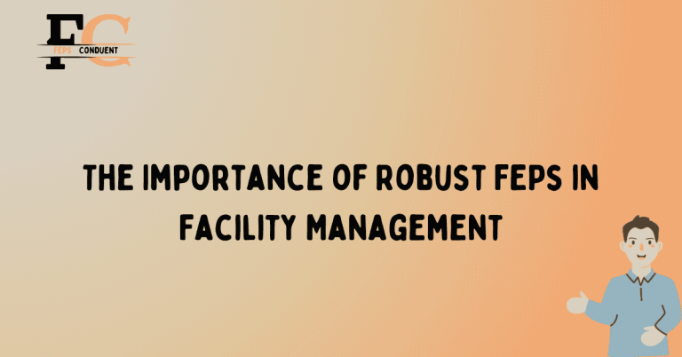 The Importance of Robust FEPs in Facility Management